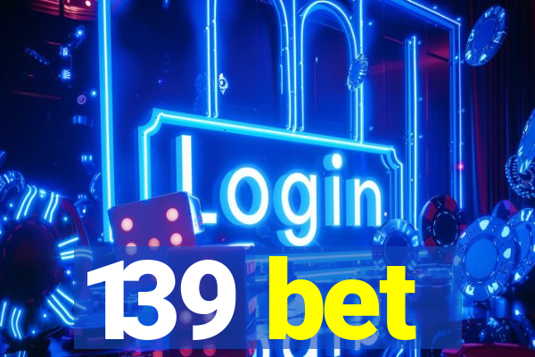 139 bet